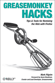 Greasemonkey Hacks: Tips & Tools for Remixing the Web with Firefox