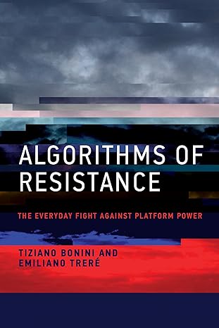 Algorithms of Resistance: The Everyday Fight against Platform Power