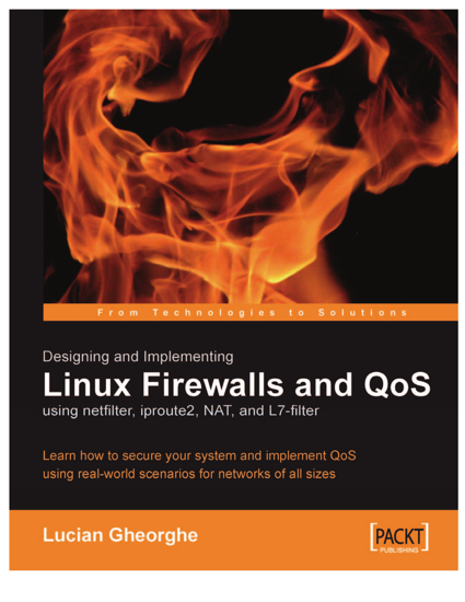 Designing and Implementing Linux Firewalls and QoS using netfilter, iproute2, NAT, and L7-filter